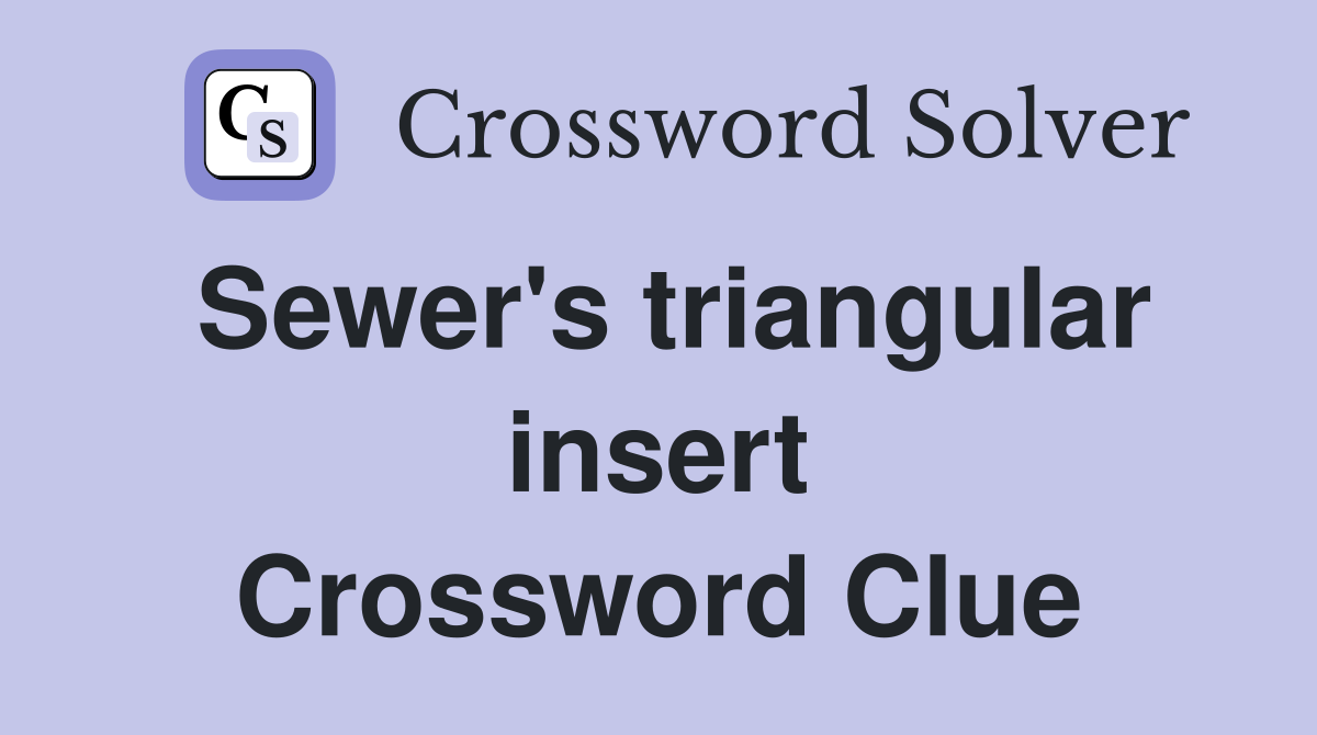 Sewer's triangular insert Crossword Clue