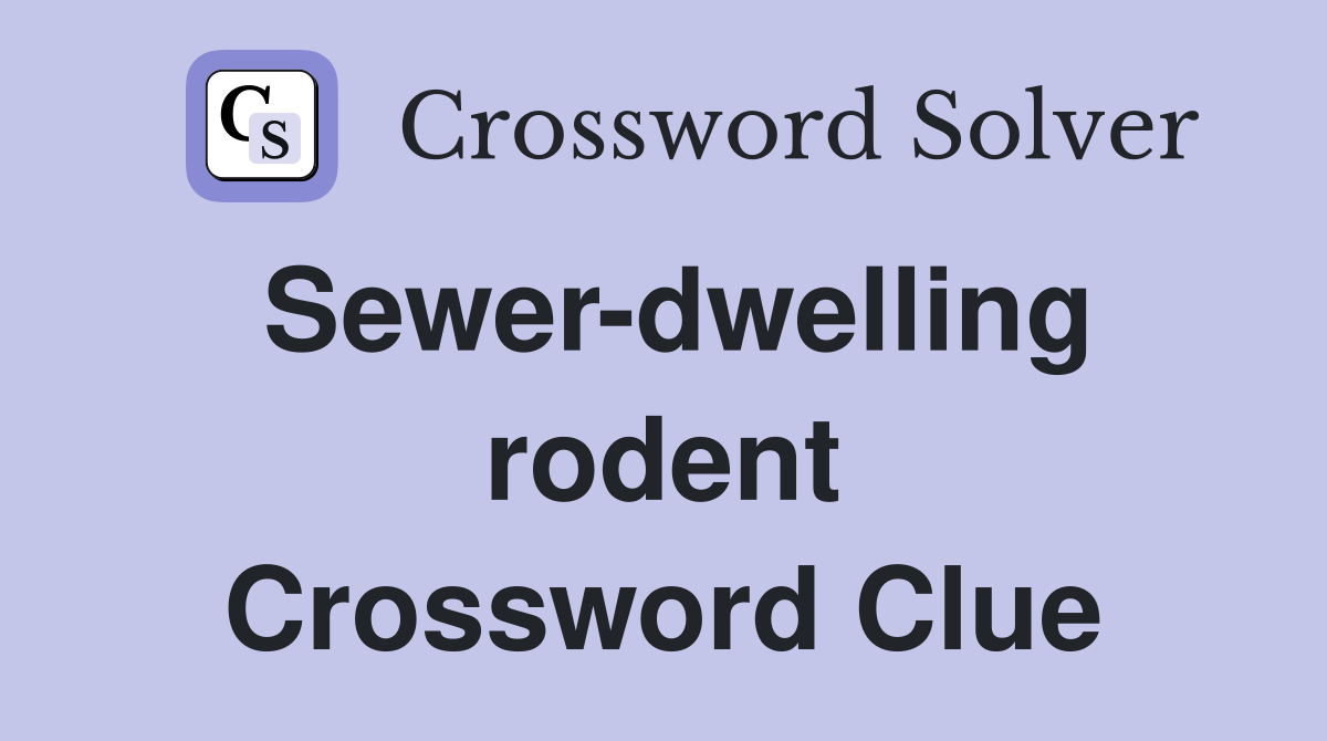 Sewer-dwelling rodent Crossword Clue
