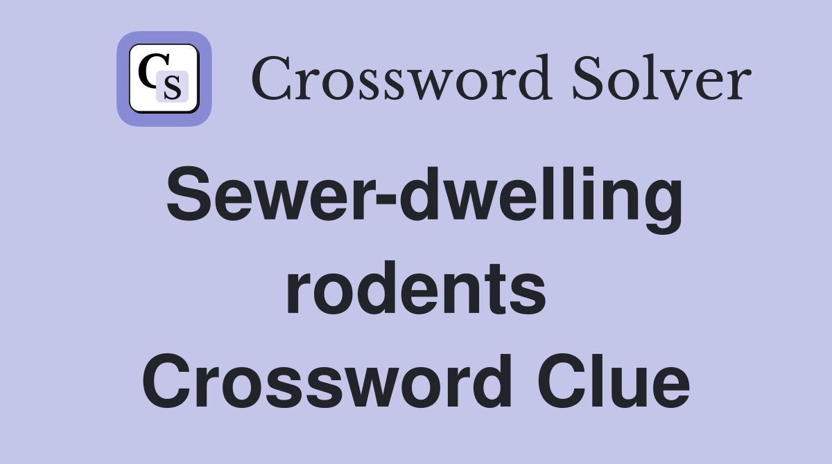 Sewer-dwelling rodents Crossword Clue