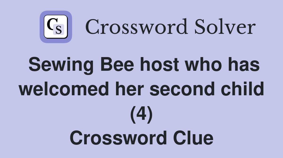 Sewing Bee host who has welcomed her second child (4) Crossword Clue