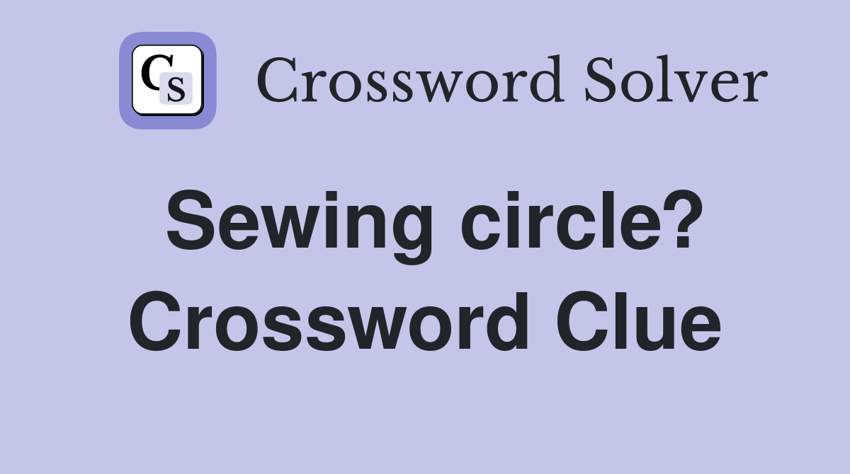Sewing circle? Crossword Clue