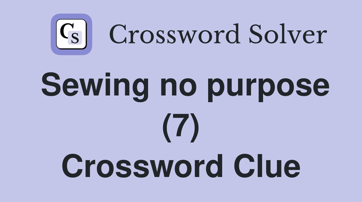 Sewing no purpose (7) Crossword Clue