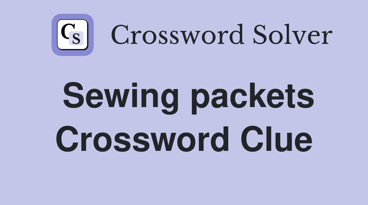 Sewing packets Crossword Clue