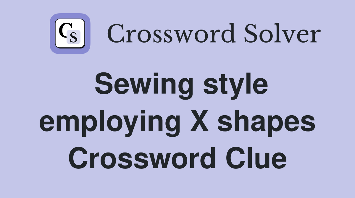 Sewing style employing X shapes Crossword Clue
