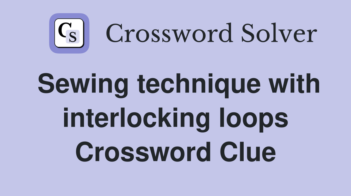 Sewing technique with interlocking loops Crossword Clue