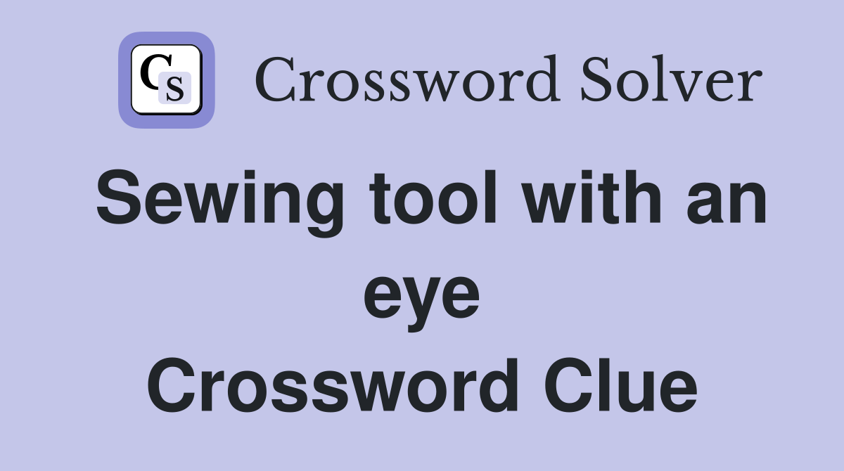 Sewing tool with an eye Crossword Clue