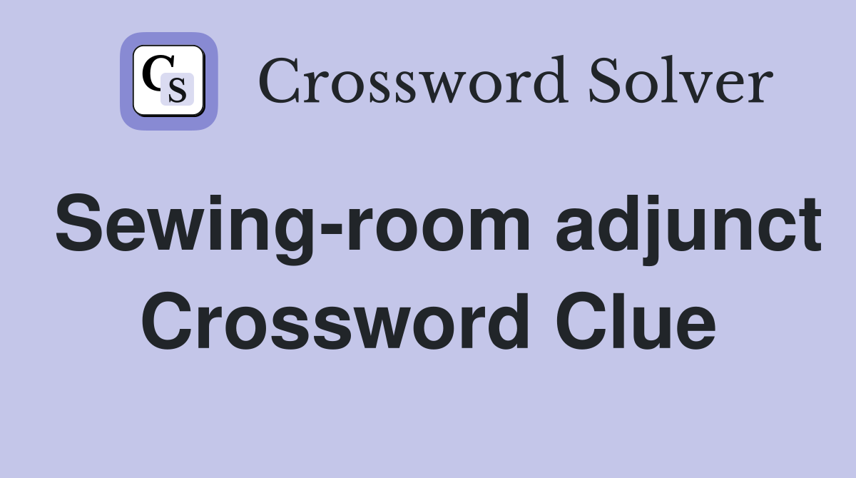 Sewing-room adjunct Crossword Clue