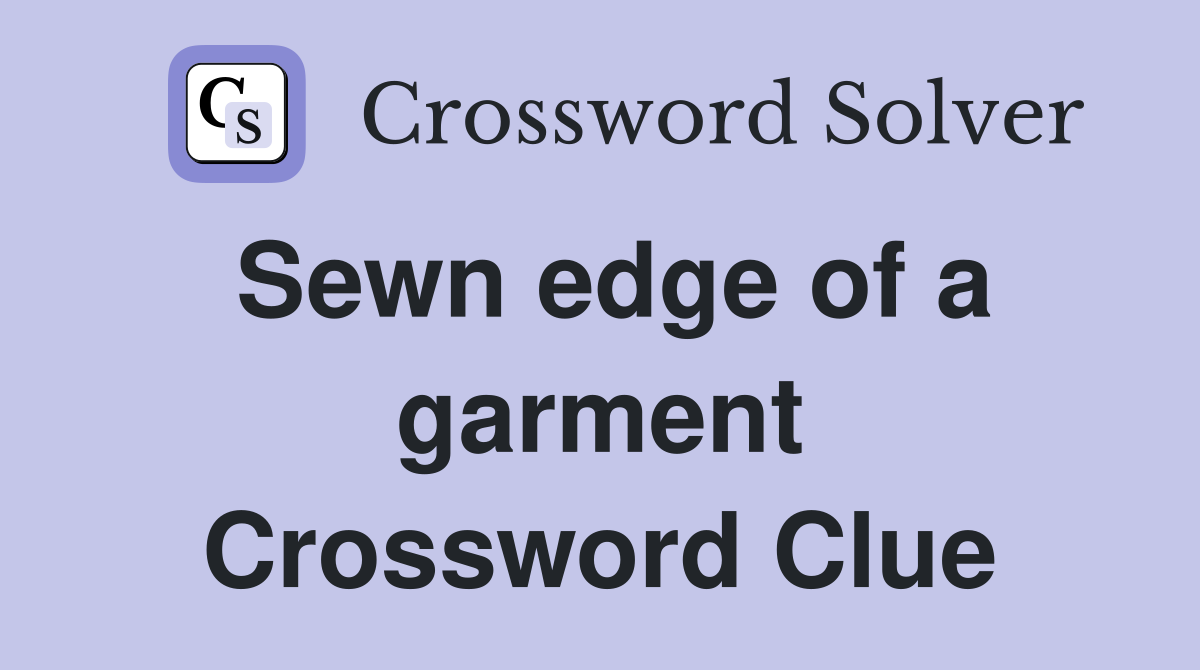 Sewn edge of a garment Crossword Clue
