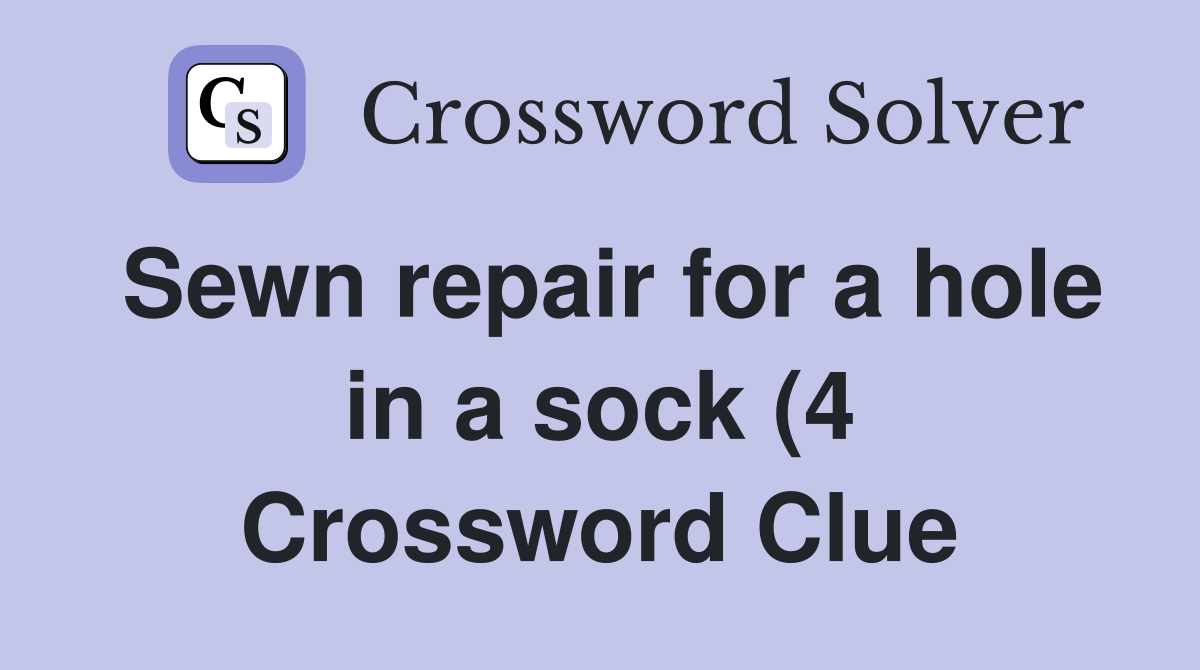 Sewn repair for a hole in a sock (4) Crossword Clue Answers Sewn repair for a hole in a sock (4) Crossword Clue Answers