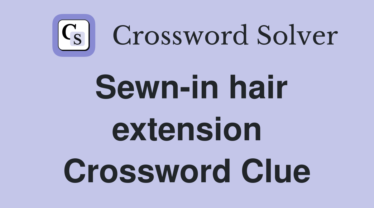 Sewn-in hair extension Crossword Clue