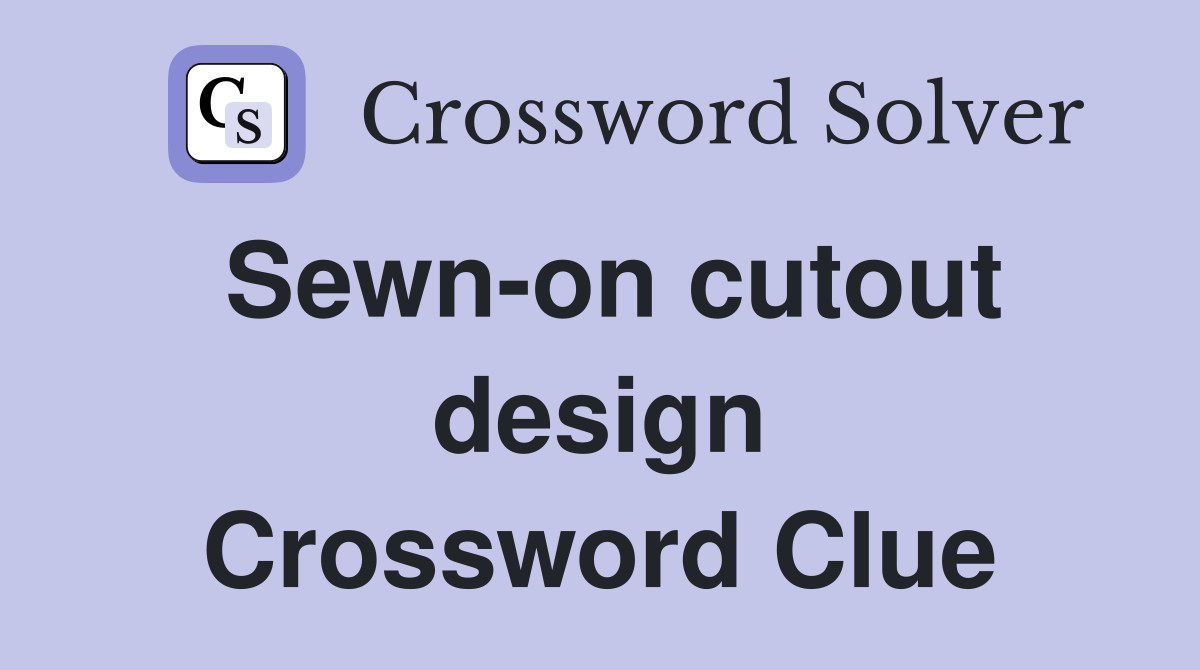 Sewn-on cutout design Crossword Clue
