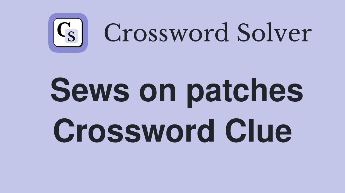 Sews on patches Crossword Clue