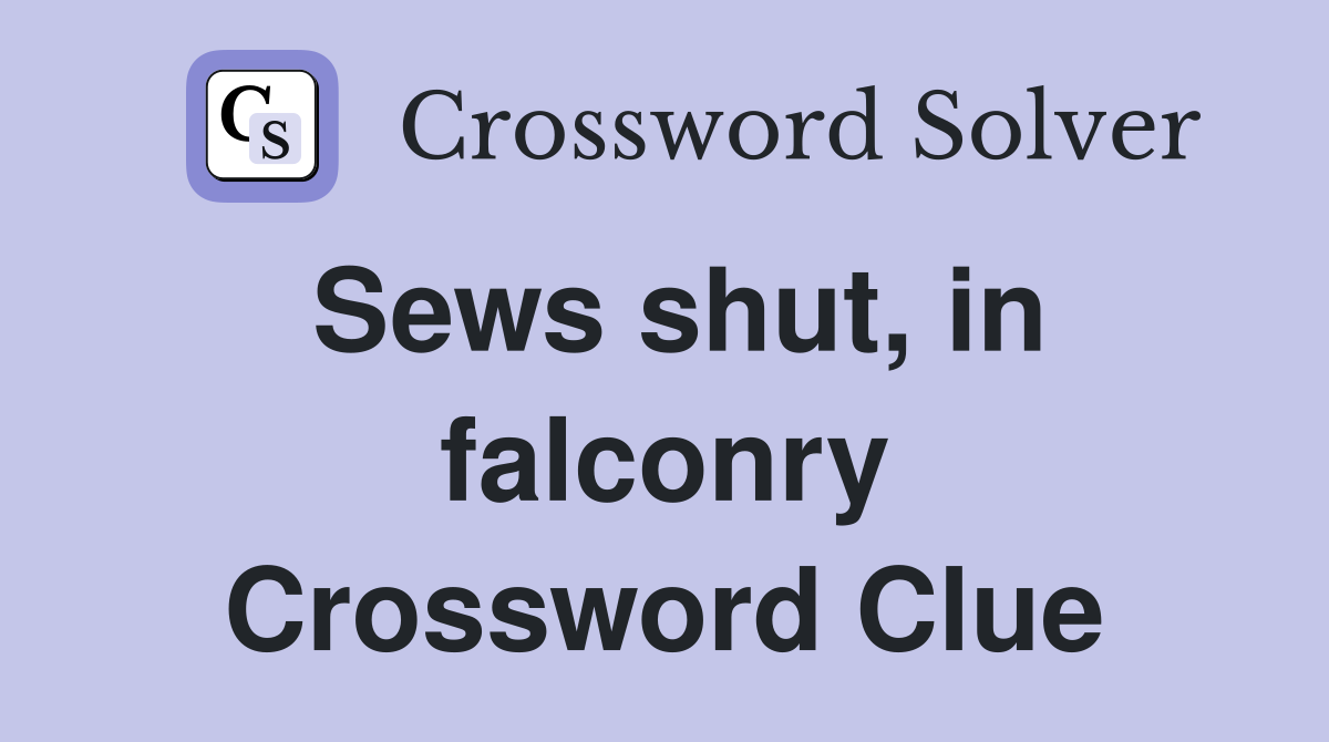 Sews shut, in falconry Crossword Clue