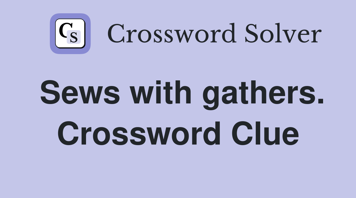 Sews with gathers. Crossword Clue