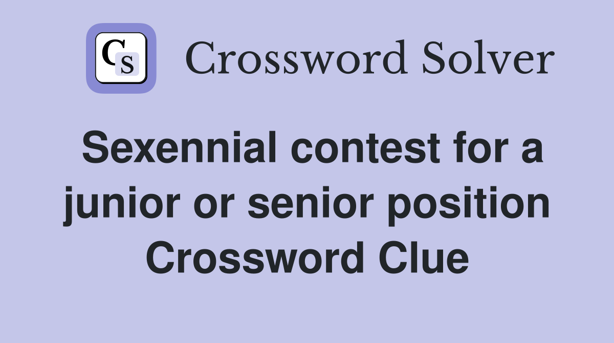 Sexennial contest for a junior or senior position Crossword Clue