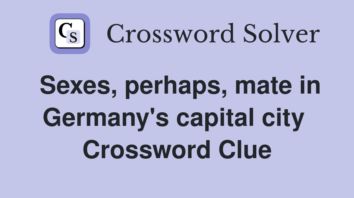 Sexes, perhaps, mate in Germany's capital city  Crossword Clue