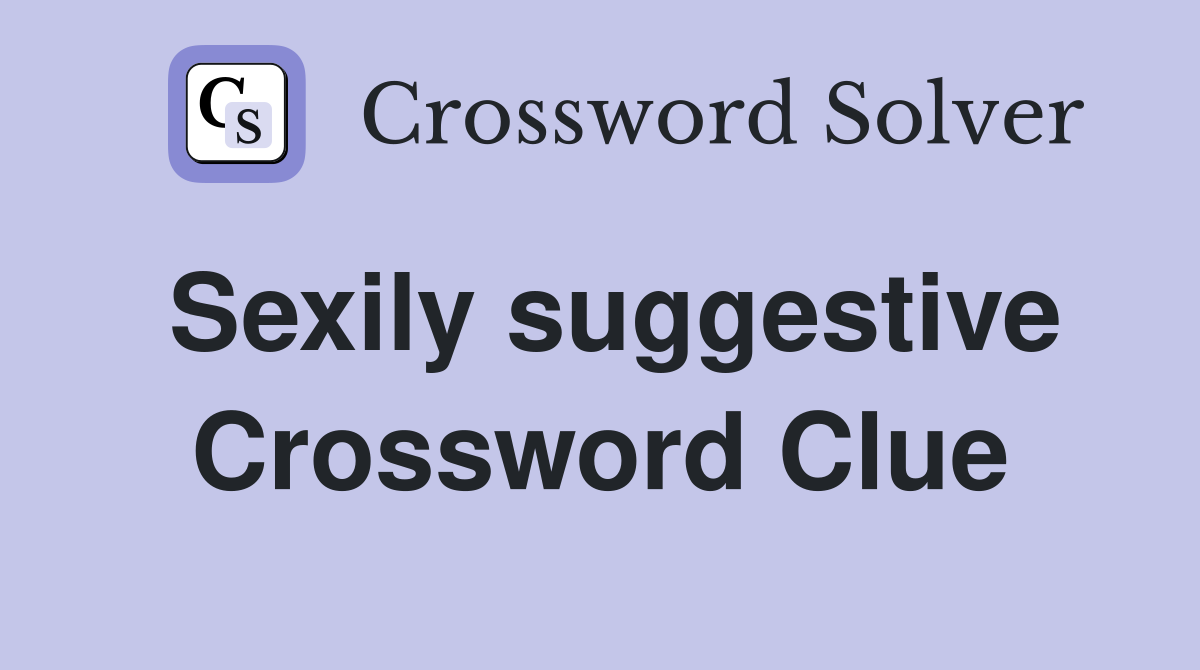 Sexily suggestive Crossword Clue