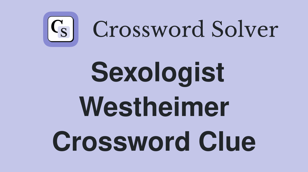 Sexologist Westheimer Crossword Clue