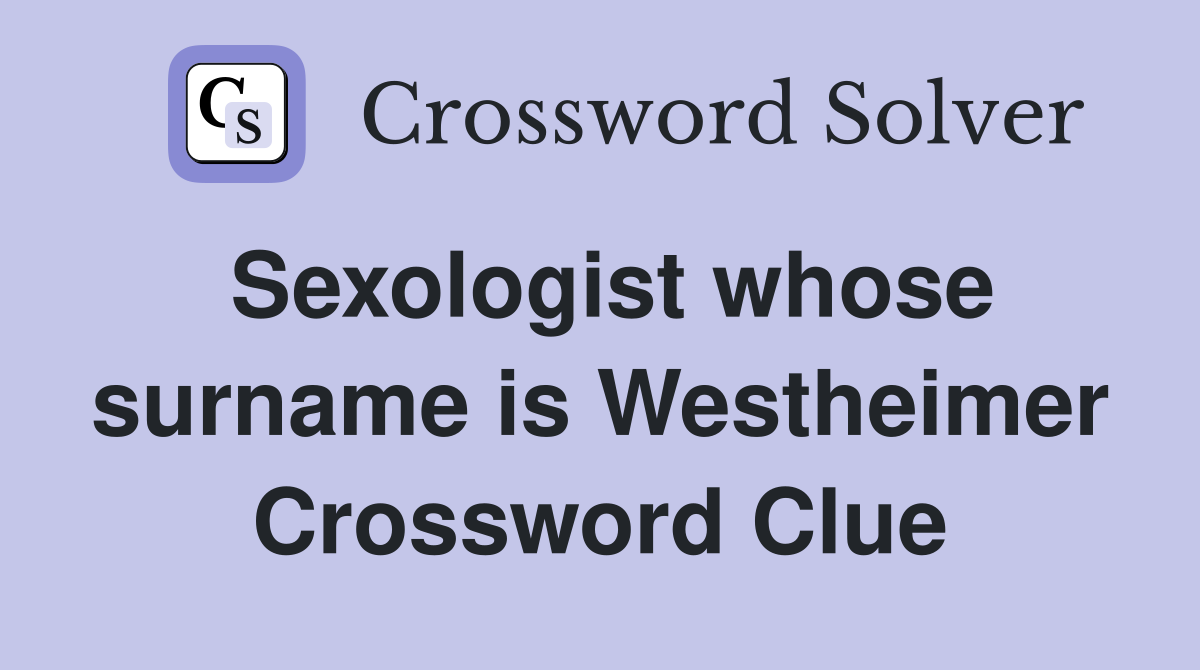 Sexologist whose surname is Westheimer Crossword Clue