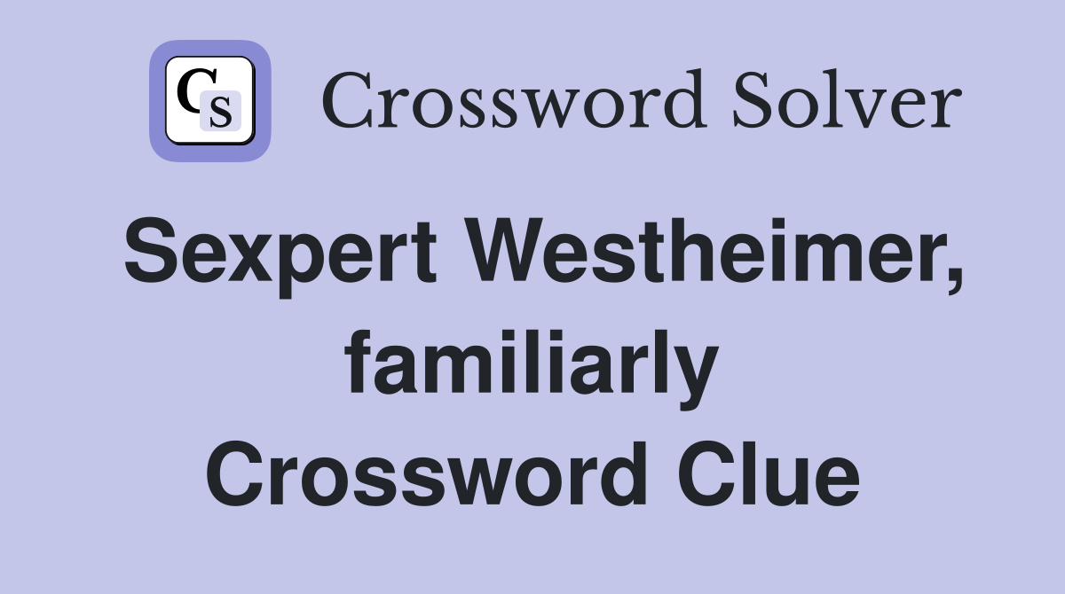 Sexpert Westheimer, familiarly Crossword Clue