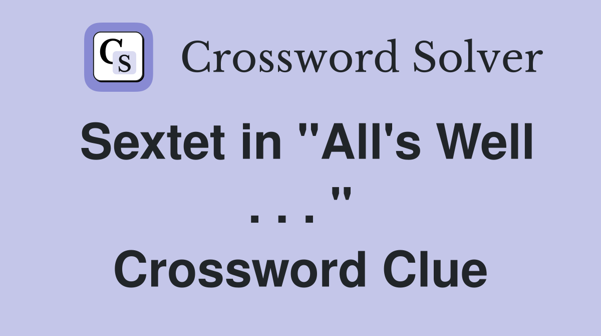 Sextet in "All's Well . . . " Crossword Clue