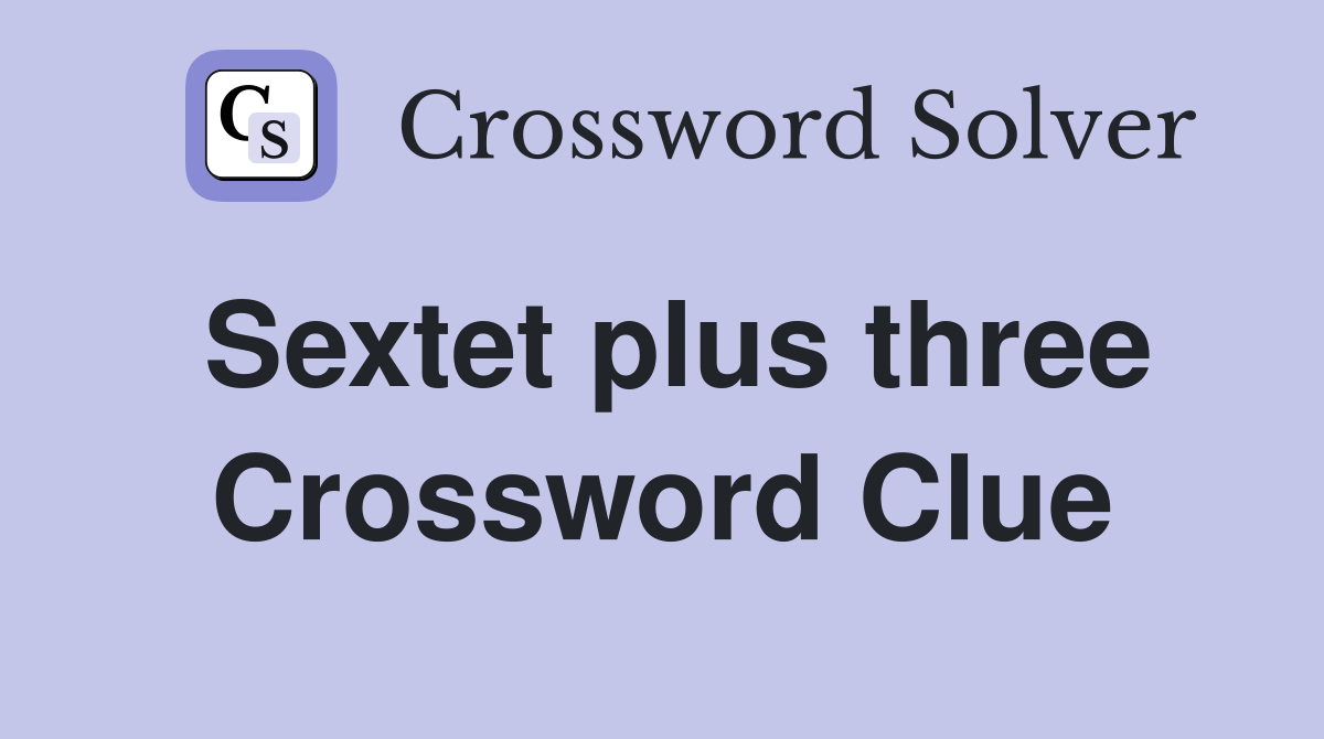 Sextet plus three Crossword Clue