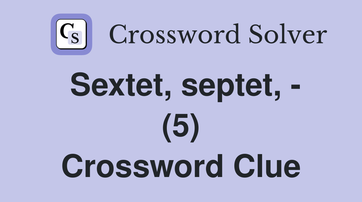 Sextet, septet, - (5) Crossword Clue