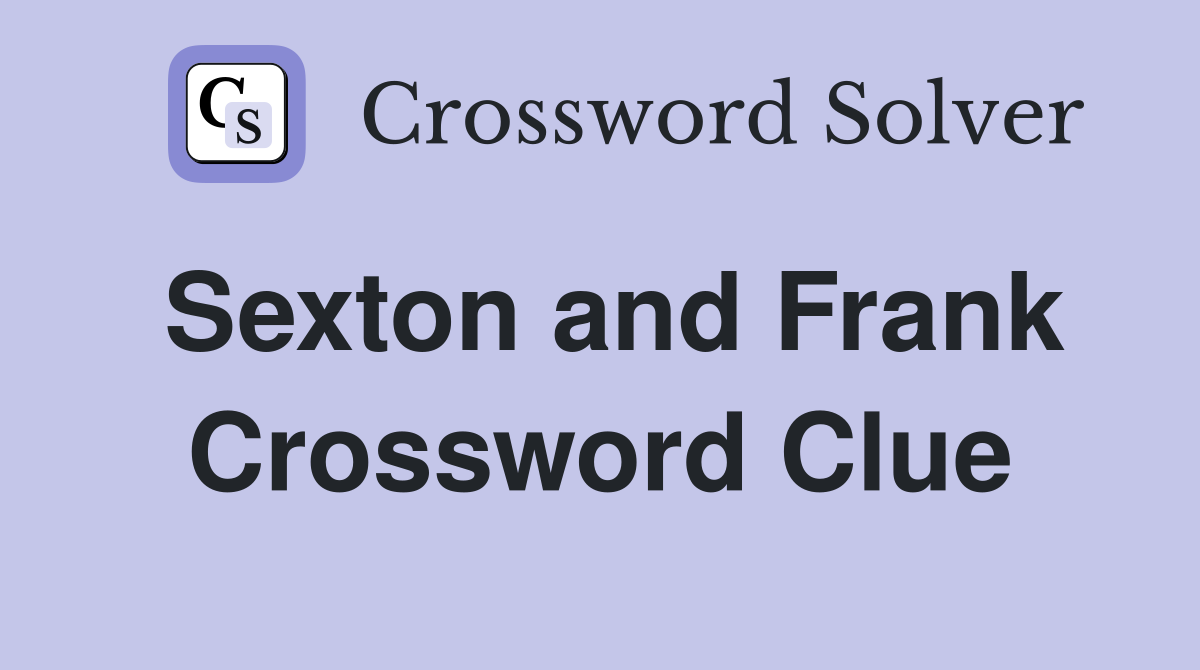 Sexton and Frank Crossword Clue