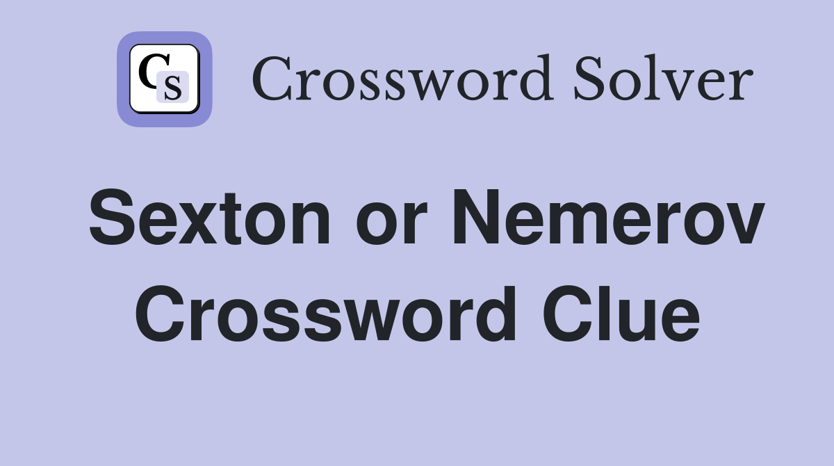 Sexton or Nemerov Crossword Clue