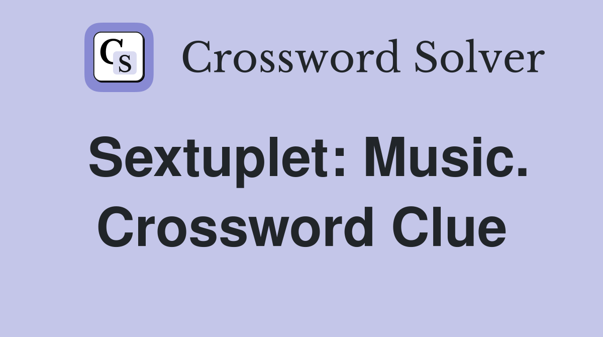 Sextuplet: Music. Crossword Clue