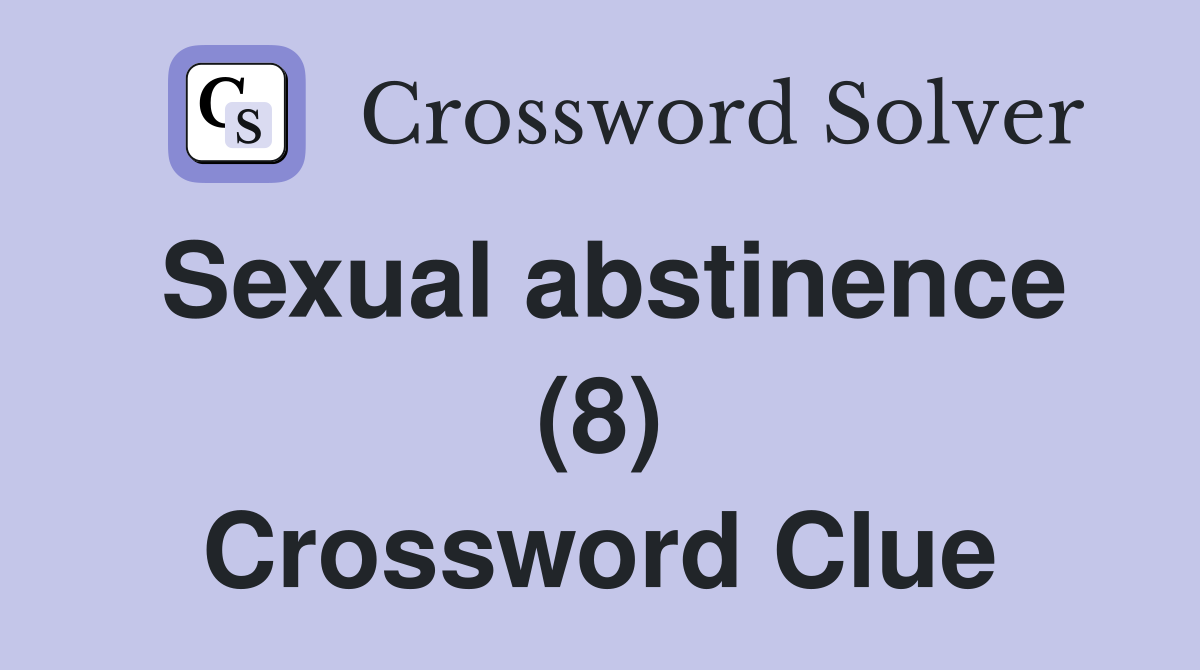 Sexual abstinence (8) Crossword Clue