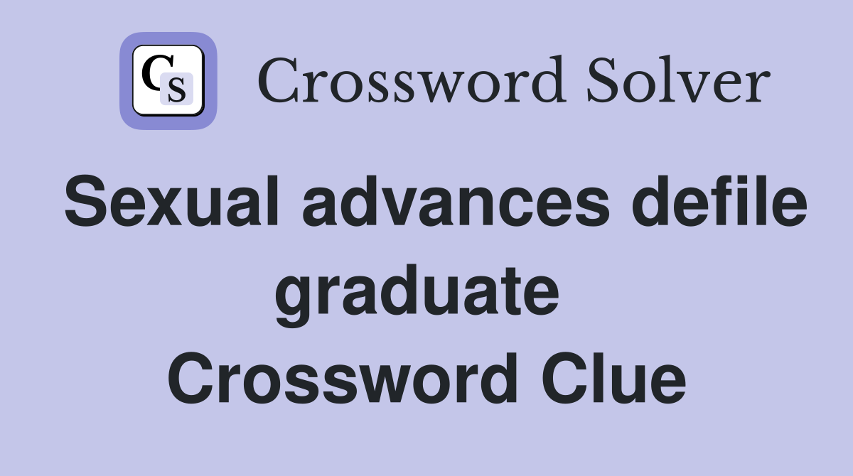 Sexual advances defile graduate  Crossword Clue