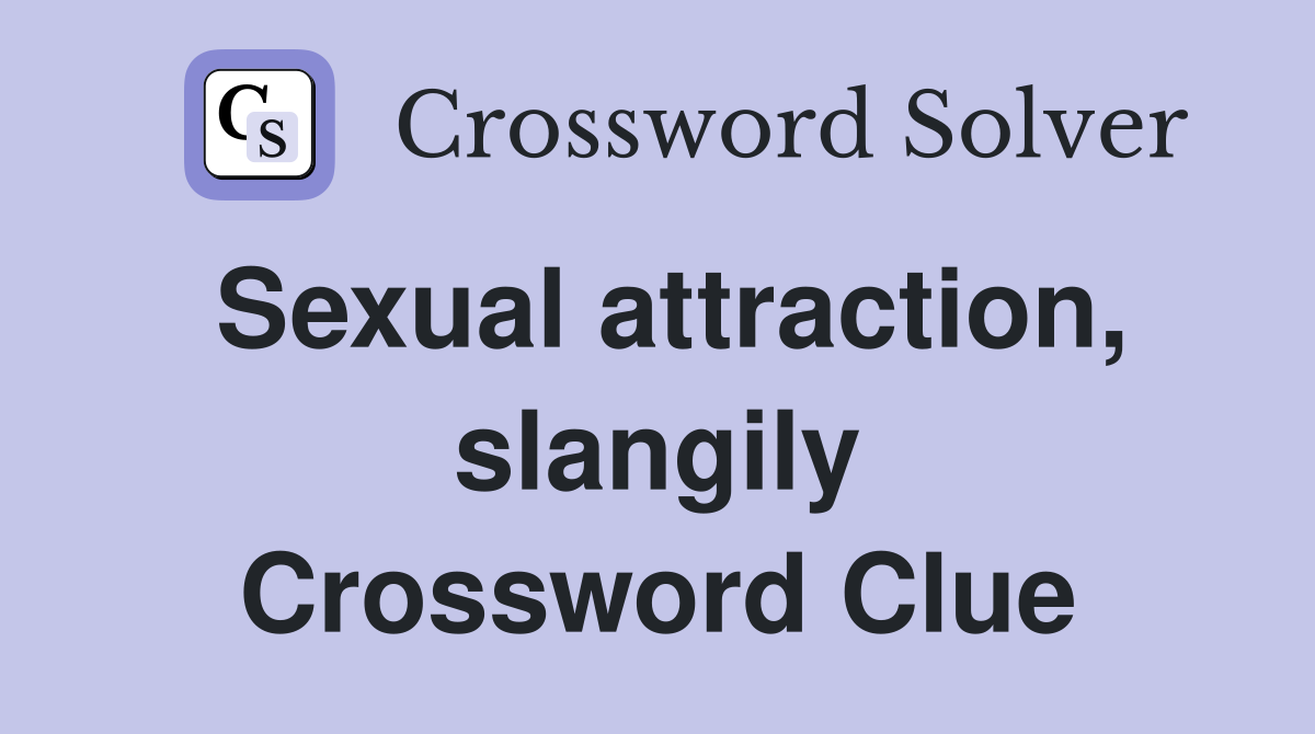 Sexual attraction, slangily Crossword Clue