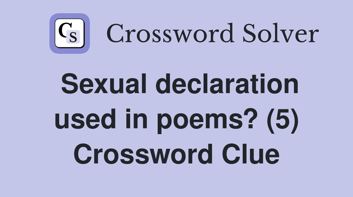 Sexual declaration used in poems? (5) Crossword Clue