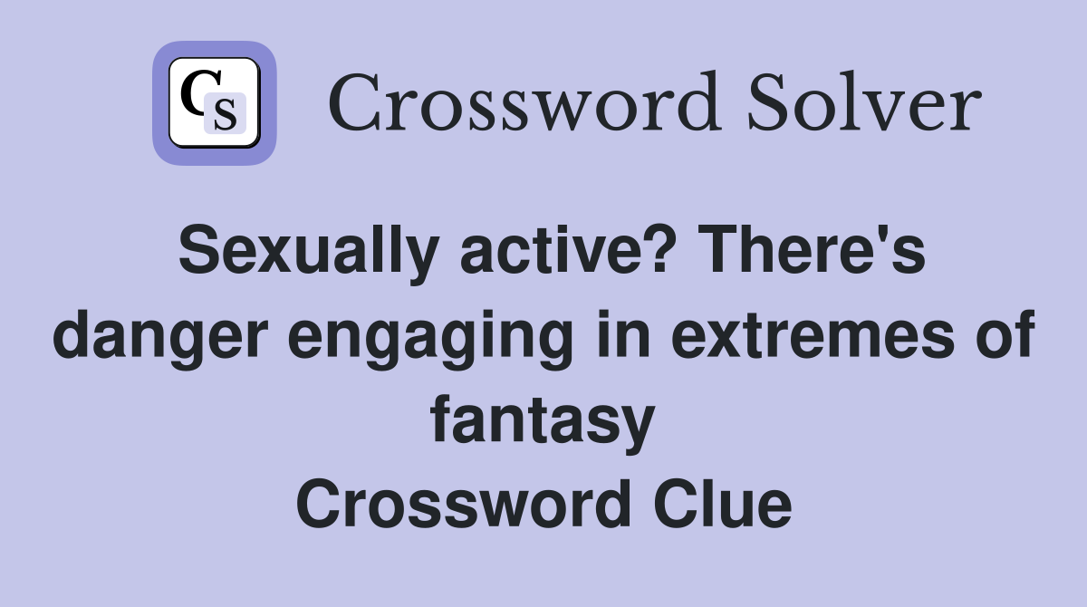 Sexually active? There #39 s danger engaging in extremes of fantasy