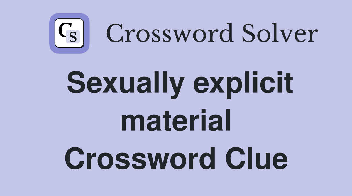 Sexually explicit material Crossword Clue