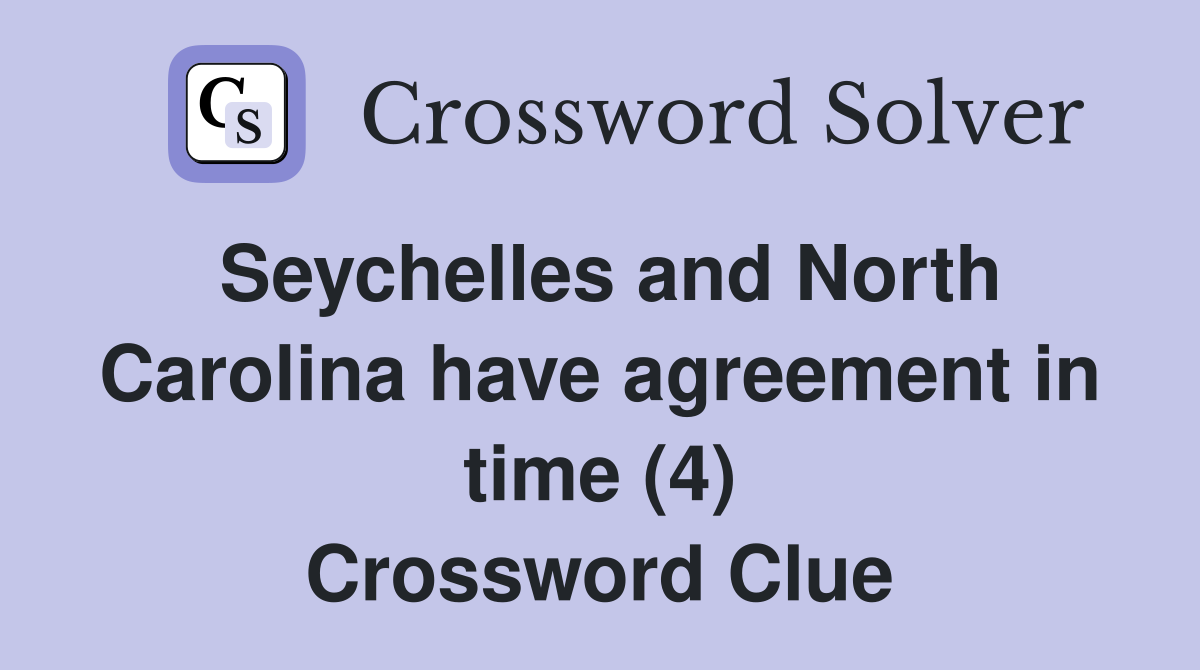 Seychelles and North Carolina have agreement in time (4) Crossword Clue