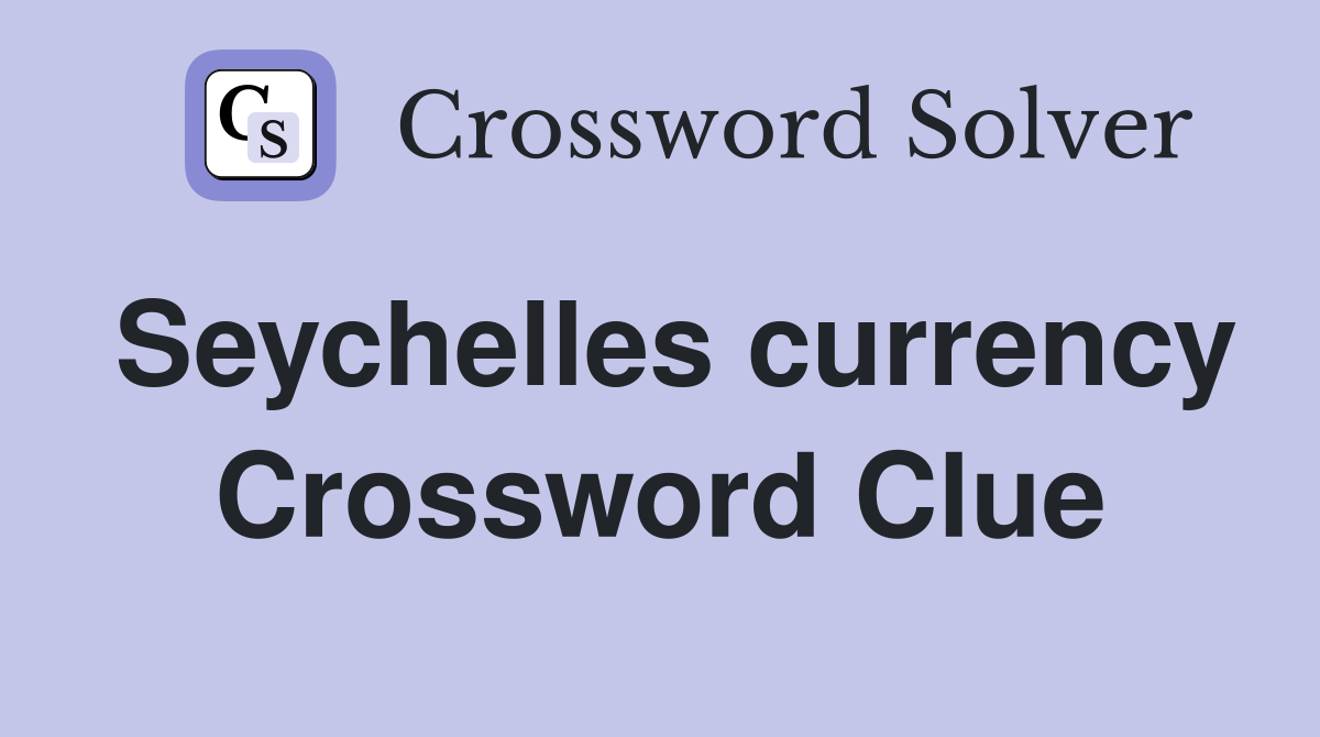 Seychelles currency Crossword Clue
