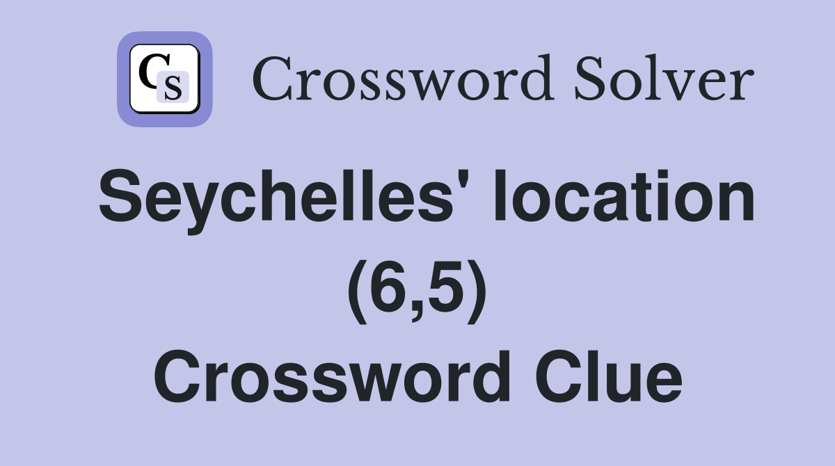 Seychelles' location (6,5) Crossword Clue