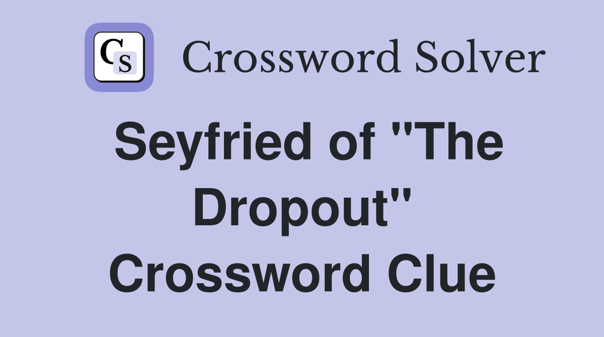 Seyfried of "The Dropout" Crossword Clue