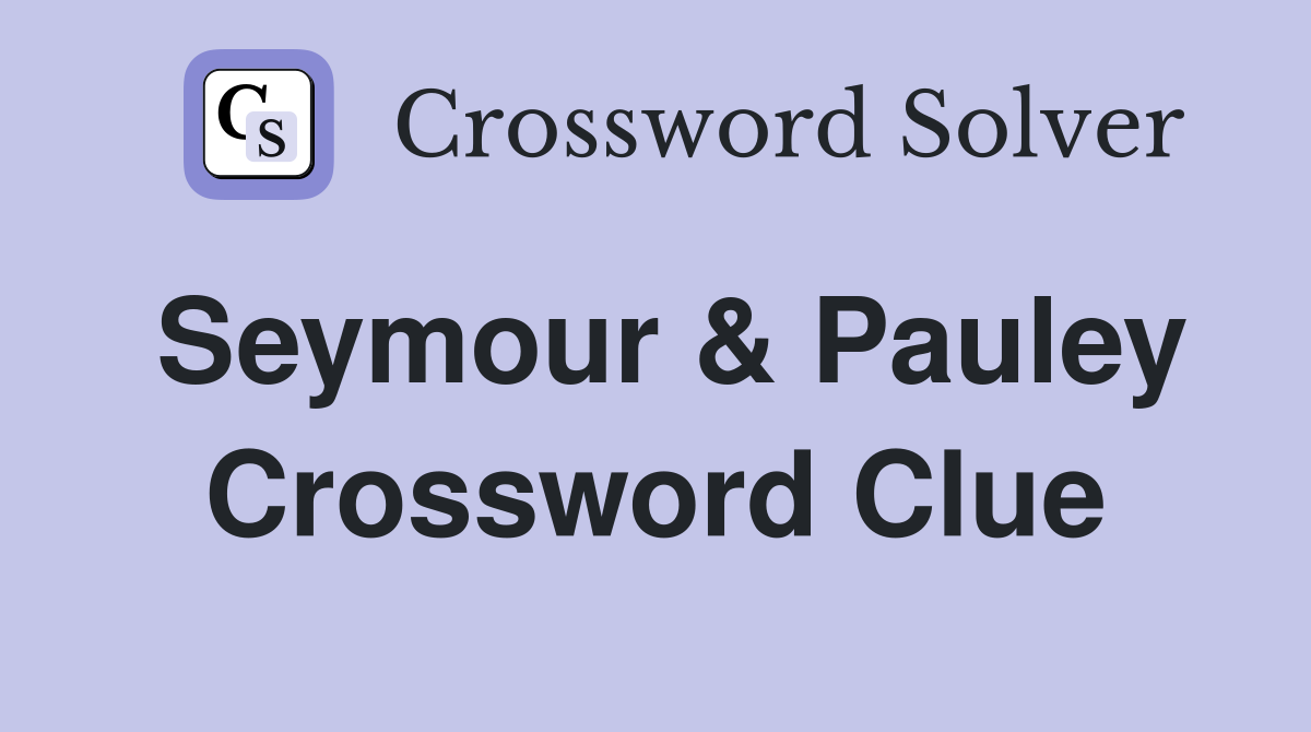 Seymour & Pauley Crossword Clue