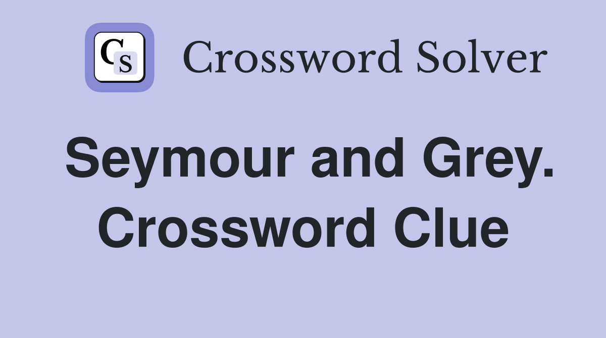 Seymour and Grey. Crossword Clue