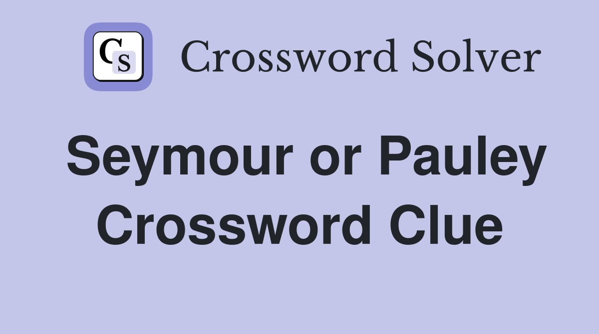 Seymour or Pauley Crossword Clue