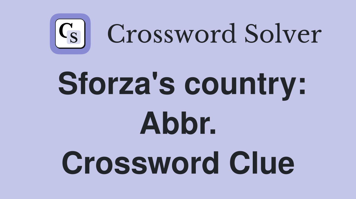 Sforza's country: Abbr. Crossword Clue