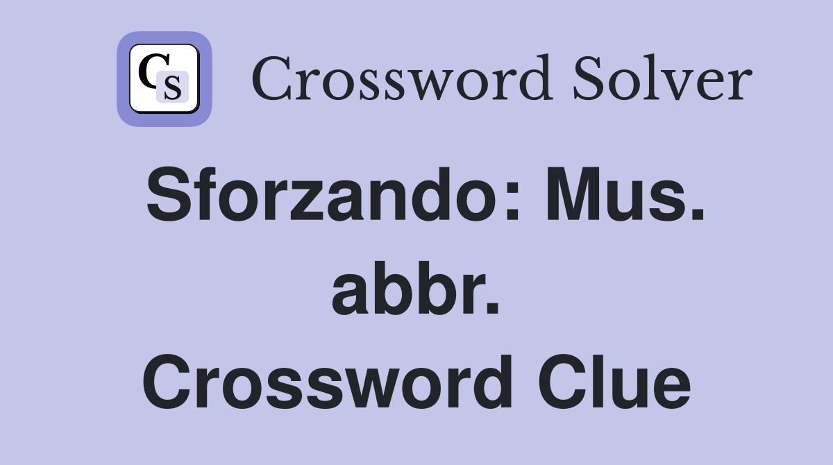 Sforzando: Mus. abbr. Crossword Clue