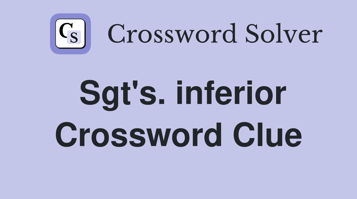 Sgt's. inferior Crossword Clue