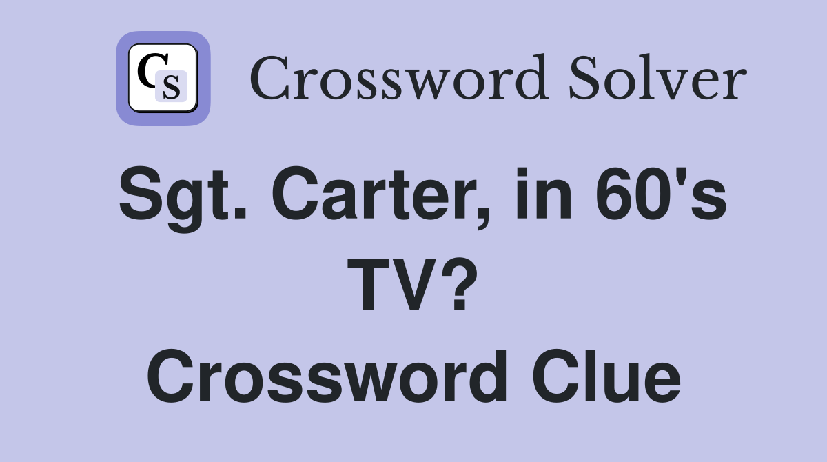 Sgt. Carter, in 60's TV? Crossword Clue
