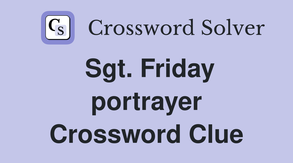 Sgt. Friday portrayer Crossword Clue