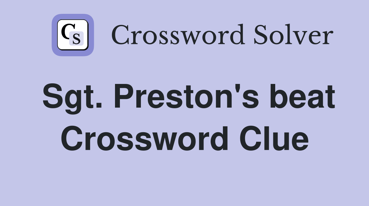 Sgt. Preston's beat Crossword Clue