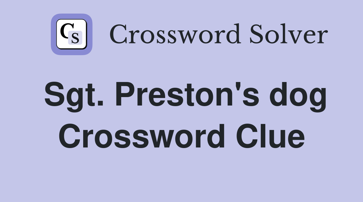 Sgt. Preston's dog Crossword Clue